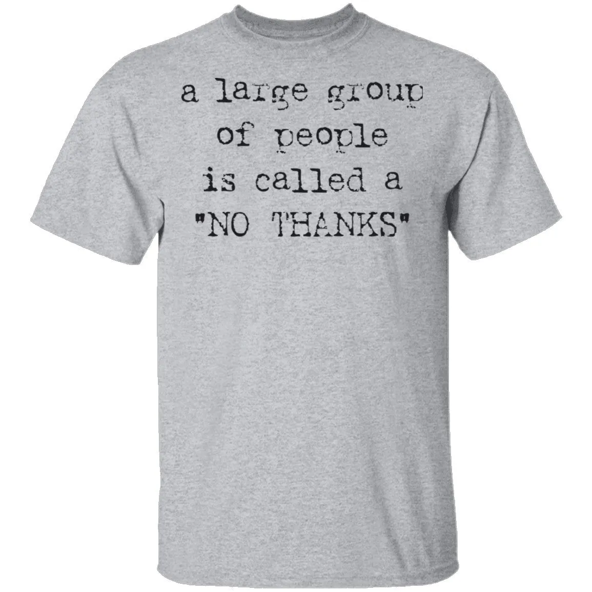 A Large Group of People is Called No Thanks T-Shirt