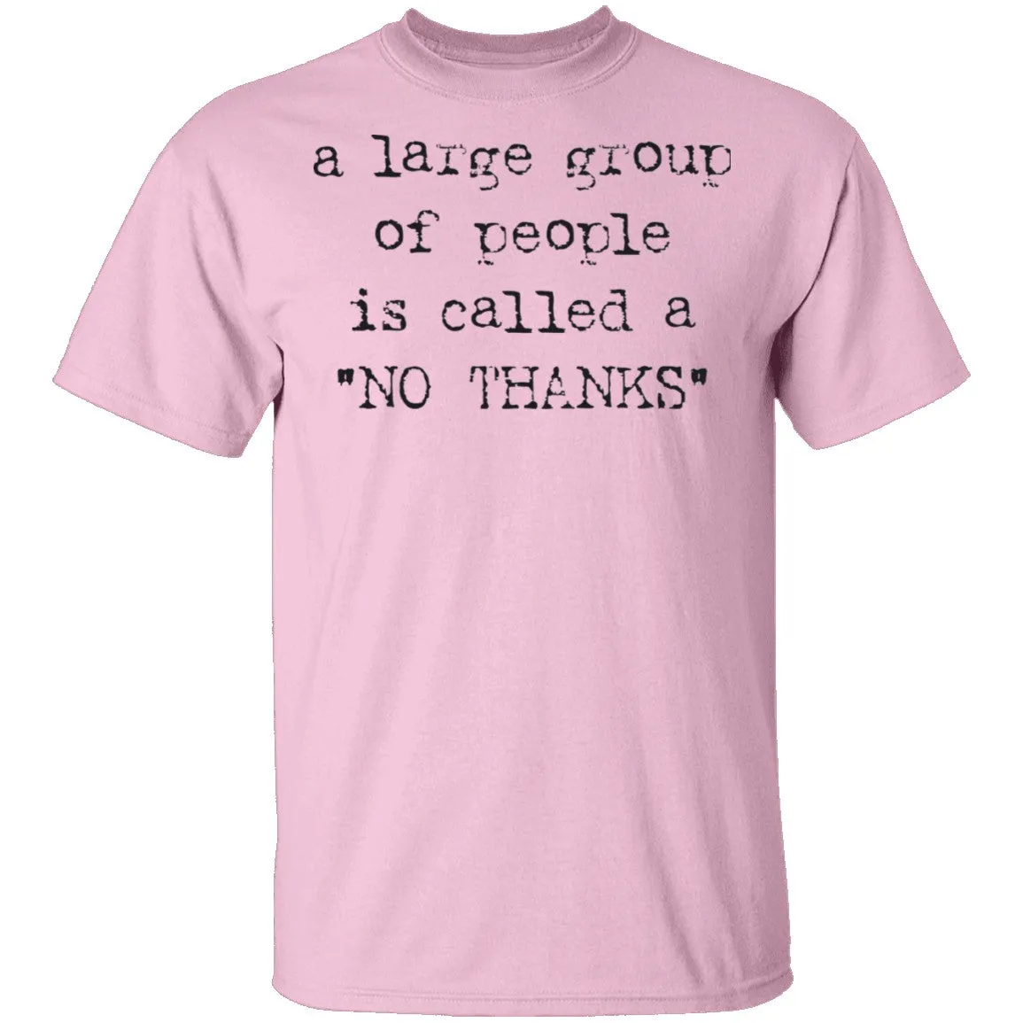 A Large Group of People is Called No Thanks T-Shirt